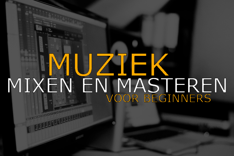 Leer muziek mixen en masteren voor beginners